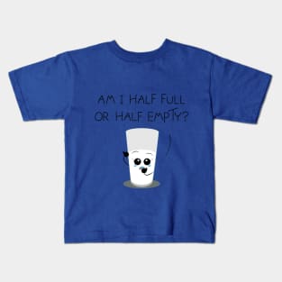 Am I half full or half empty? Kids T-Shirt